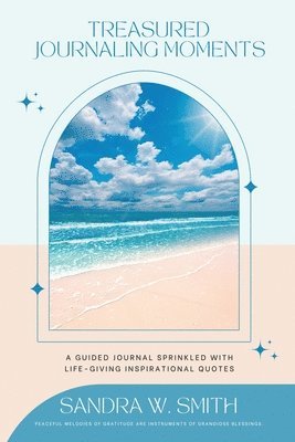 Sandra W Smith - Treasured Journaling Moments A Guided Journal With Life-giving Inspiring Quotes, Häftad