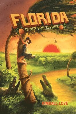 Kimball Love - Florida Is Not For Sissies, Häftad