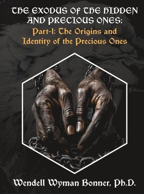 Wendell Wyman Bonner - Exodus of The Hidden and Precious Ones, Inbunden