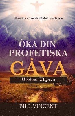 Bill Vincent - Öka din Profetiska Gåva (Utökad Utgåva), Häftad