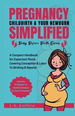 Jk Karliese - Pregnancy Childbirth & Your Newborn Simplified, Häftad. Tillgänglighet: Lägg i varukorg