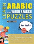 LEARN ARABIC WITH WORD SEARCH PUZZLES FOR ADULTS - Discover How to Improve Foreign Language Skills with a Fun Vocabulary Builder. Find 2000 Words to Practice at Home - 100 Large Print Puzzle Games ...