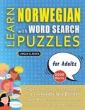 LEARN NORWEGIAN WITH WORD SEARCH PUZZLES FOR ADULTS - Discover How to Improve Foreign Language Skills with a Fun Vocabulary Builder. Find 2000 Words to Practice at Home - 100 Large Print Puzzle Gam...