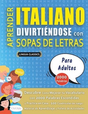 Lingua Classics - APRENDER ITALIANO DIVIRTIÉNDOSE CON SOPAS DE LETRAS - PARA ADULTOS - Descubre Cómo Mejorar tu Vocabulario con 2000 Palabras Escondidas y Practica en Casa - 100 Cuadrículas de Juego - Material de Aprendizaje y Folleto de Actividades, Häftad