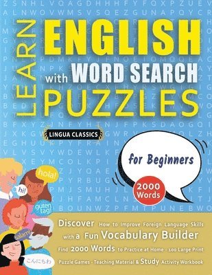 Lingua Classics - LEARN ENGLISH WITH WORD SEARCH PUZZLES FOR BEGINNERS - Discover How to Improve Foreign Language Skills with a Fun Vocabulary Builder. Find 2000 Words to Practice at Home - 100 Large Print Puzzle Games - Teaching Material, Study Activity Workbook, Häftad