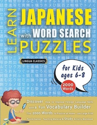 Lingua Classics - LEARN JAPANESE WITH WORD SEARCH PUZZLES FOR KIDS 6 - 8 - Discover How to Improve Foreign Language Skills with a Fun Vocabulary Builder. Find 2000 Words to Practice at Home - 100 Large Print Puzzle Games - Teaching Material, Study Activity Workbook, Häftad