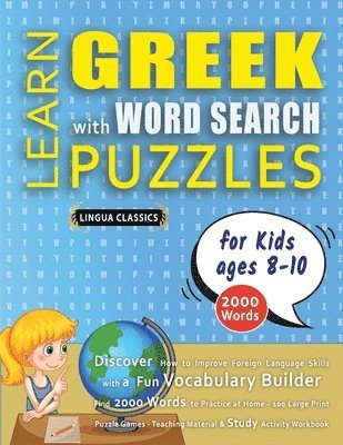 Lingua Classics - LEARN GREEK WITH WORD SEARCH PUZZLES FOR KIDS 8 - 10 - Discover How to Improve Foreign Language Skills with a Fun Vocabulary Builder. Find 2000 Words to Practice at Home - 100 Large Print Puzzle Games - Teaching Material, Study Activity Workbook, Häftad
