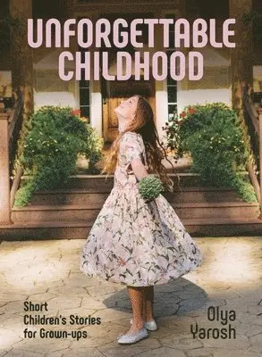 Olya Yarosh - Unforgettable Childhood. Short Children's Stories for Grown-ups, Häftad. Tillgänglighet: Lägg i varukorg