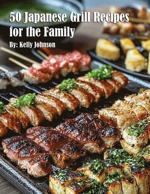 Kelly Johnson - 50 Japanese Grill Recipes for the Family, Häftad