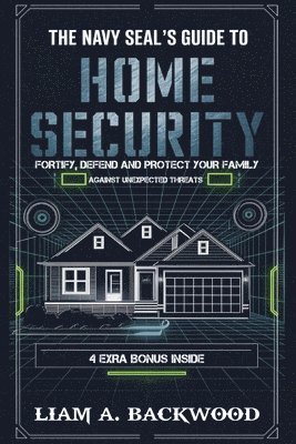Liam A Backwood - Navy Seal's Guide To Home Security, Häftad