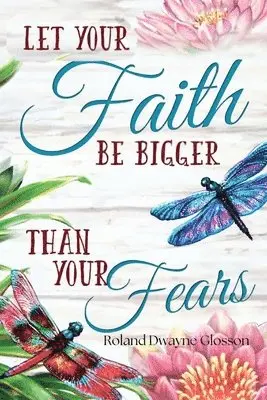 Roland Dwayne Glosson - Let Your Faith Be Bigger Than Your Fears, Häftad. Tillgänglighet: Lägg i varukorg