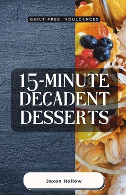 15-Minute Decadent Desserts