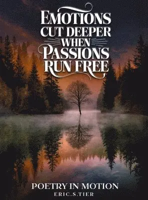 Eric S Tier - Emotions Cut Deeper when Passions Run Free, Inbunden. Tillgänglighet: Lägg i varukorg