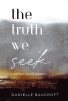 Danielle Bancroft - Truth We Seek, Inbunden
