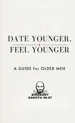Big Daddy Dakota 96 67 - Date Young, Feel Young, Häftad