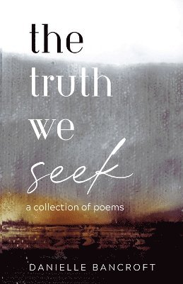 Danielle Bancroft - Truth We Seek, Häftad