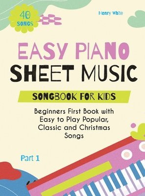 Henry White - Easy Piano Sheet Music Songbook for Kids, Inbunden