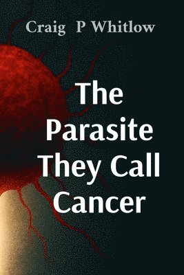 Parasite They Call Cancer