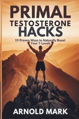 Arnold Mark - Primal Testosterone Hacks, Häftad. Tillgänglighet: Lägg i varukorg