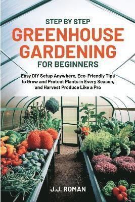 Step by Step Greenhouse Gardening for Beginners