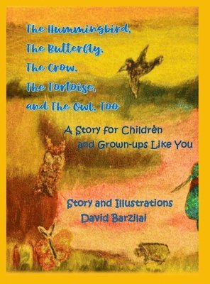 David Barzilai - Hummingbird, The Butterfly, The Crow, The Tortoise, and The Owl, Too, Inbunden