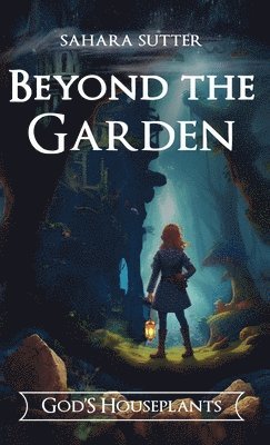 Sahara Sutter - Beyond the Garden God's Houseplants, Inbunden