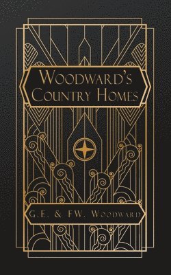 Geo E Woodward, F W Woodward - Woodward's Country Homes, Häftad. Tillgänglighet: Lägg i varukorg