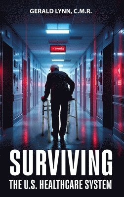 C M R Gerald Lynn - Surviving the U.S. Healthcare System, Inbunden