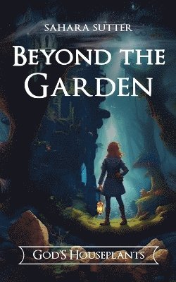 Sahara Sutter - Beyond the Garden God's Houseplants, Häftad