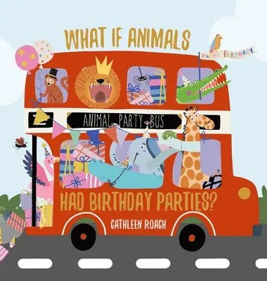 Cathleen Roach - What If Animals Had Birthday Parties?, Inbunden. Tillgänglighet: Lägg i varukorg