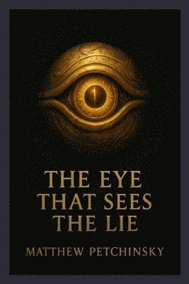Matthew Petchinsky - Eye That Sees the Lie (Millennium Eye), Häftad