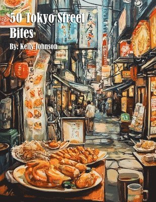 Kelly Johnson - 50 Tokyo Street Bites, Häftad