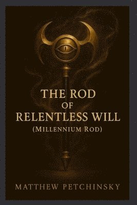 Matthew Petchinsky - Rod of Relentless Will (Millennium Rod), Häftad