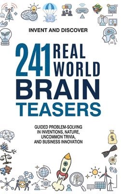Invent and Discover - 241 Real-world Brain Teasers., Inbunden. Tillgänglighet: Lägg i varukorg