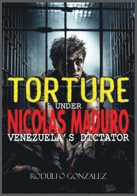 Torture under Nicolas Maduro