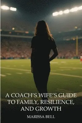 Marissa Bell - Coach's Wife's Guide to Family, Resilience, and Growth, Häftad. Tillgänglighet: Lägg i varukorg