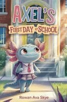 Rowan Ava Skye - Axel's First Day at School, Häftad