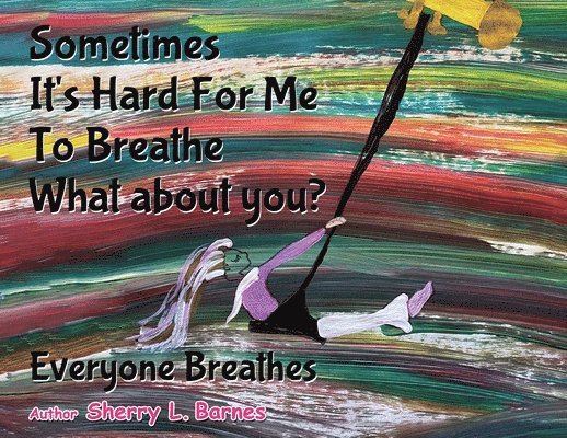 Sherry L Barnes - Sometimes It's Hard for Me to Breathe. What About You?, Häftad