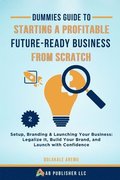 Dummies Guide to Starting a Profitable, Future-Ready Business from Scratch, 2