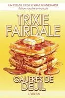 Trixie Fairdale - Gaufres de Deuil, Häftad. Tillgänglighet: Lägg i varukorg