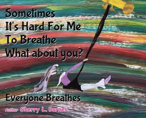 Sherry L Barnes - Sometimes It's Hard for Me to Breathe. What About You?, Inbunden