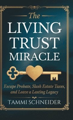 Tammi Schneider - Living Trust Miracle, Inbunden