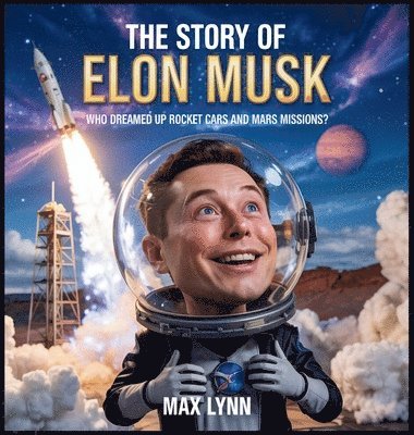 Max Lynn - Story of Elon Musk, Inbunden. Tillgänglighet: Lägg i varukorg
