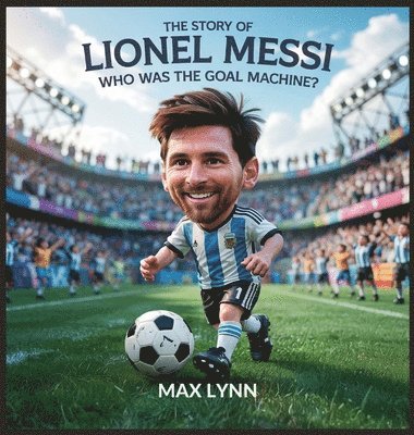 Max Lynn - Story of Lionel Messi, Inbunden. Tillgänglighet: Lägg i varukorg