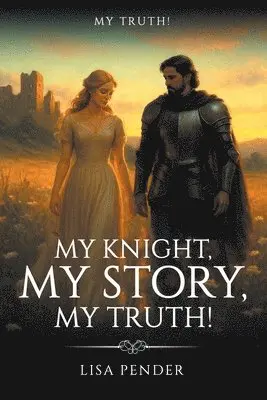 My Knight, My Story, My Truth!: My Truth!