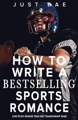 Just Bae - How to Write a Bestselling Sports Romance, Häftad