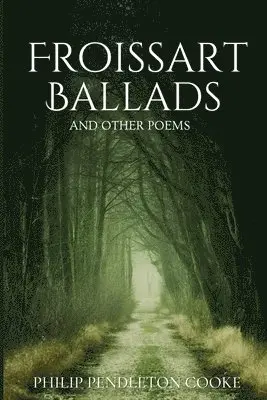 Philip Pendleton Cooke - Froissart Ballads and Other Poems, Häftad. Tillgänglighet: Lägg i varukorg