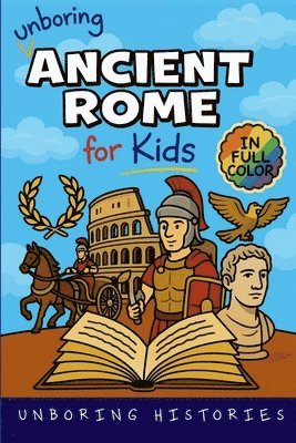 Unboring Histories - Unboring Ancient Rome for Kids, Häftad
