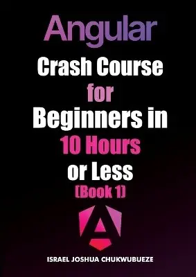 Israel Joshua Chukwubueze - Angular Crash Course for Beginners in 10 Hours or Less (Book 1), Häftad. Tillgänglighet: Lägg i varukorg