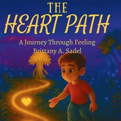 Brittany A Sadel - Heart Path - A Journey Through Feeling, Häftad. Tillgänglighet: Lägg i varukorg